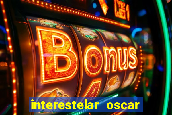 interestelar oscar interestelar quantos oscar